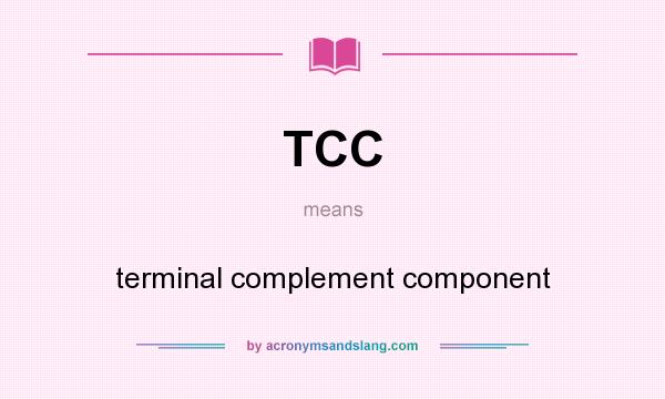 What does TCC mean? It stands for terminal complement component