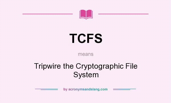 What does TCFS mean? It stands for Tripwire the Cryptographic File System