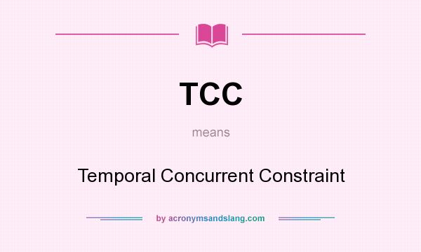 What does TCC mean? It stands for Temporal Concurrent Constraint