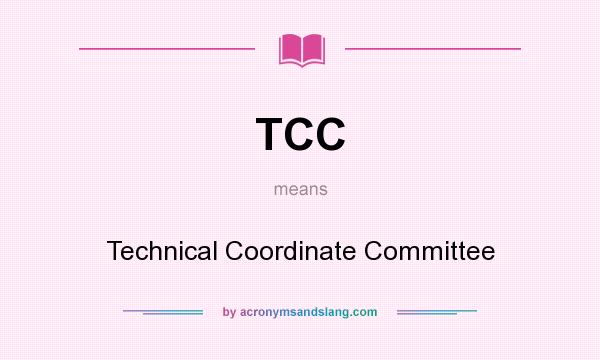 What does TCC mean? It stands for Technical Coordinate Committee