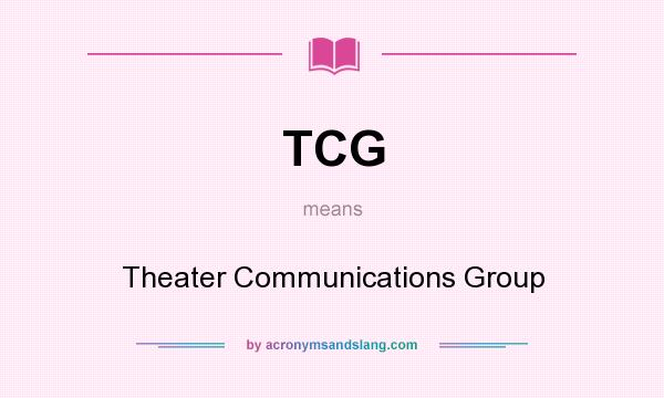 What does TCG mean? It stands for Theater Communications Group