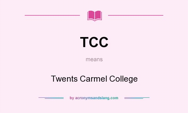 What does TCC mean? It stands for Twents Carmel College