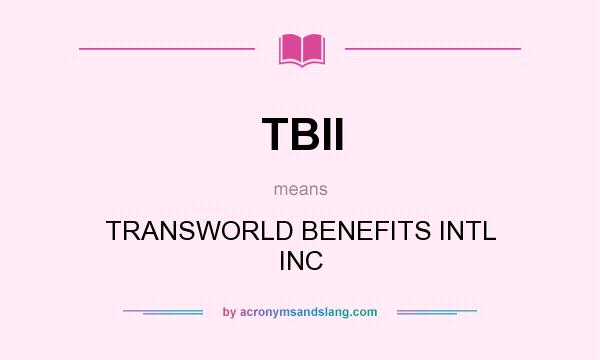 What does TBII mean? It stands for TRANSWORLD BENEFITS INTL INC