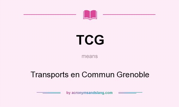 What does TCG mean? It stands for Transports en Commun Grenoble