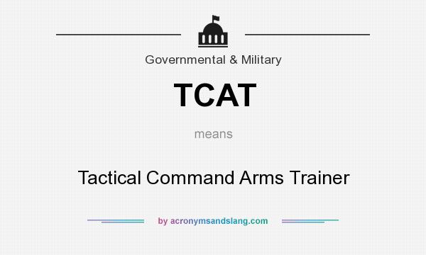 What does TCAT mean? It stands for Tactical Command Arms Trainer