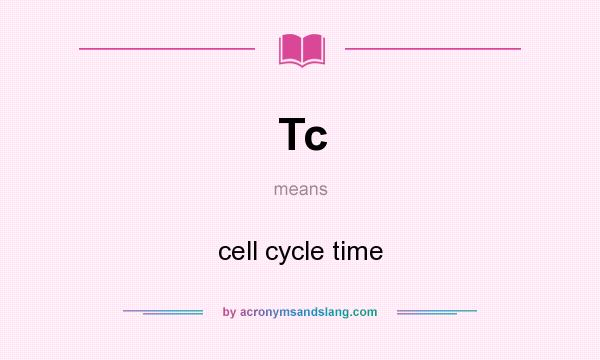 What does Tc mean? It stands for cell cycle time