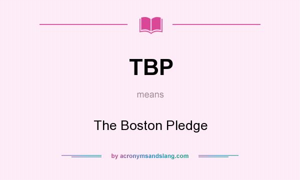 What does TBP mean? It stands for The Boston Pledge
