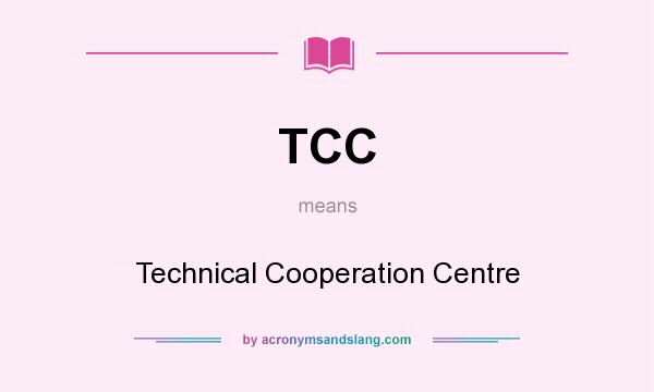 What does TCC mean? It stands for Technical Cooperation Centre