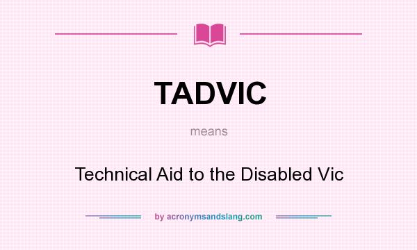 What does TADVIC mean? It stands for Technical Aid to the Disabled Vic