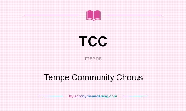 What does TCC mean? It stands for Tempe Community Chorus
