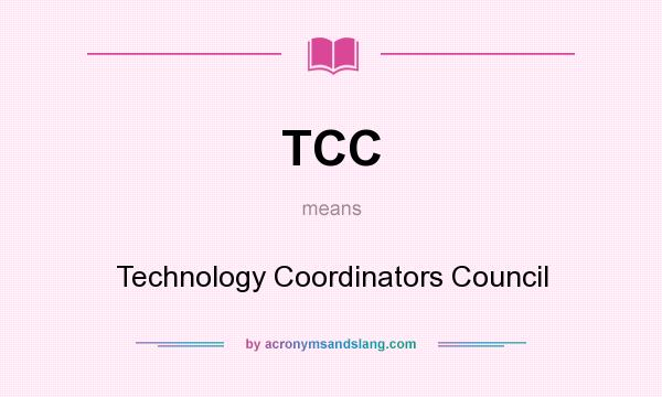 What does TCC mean? It stands for Technology Coordinators Council