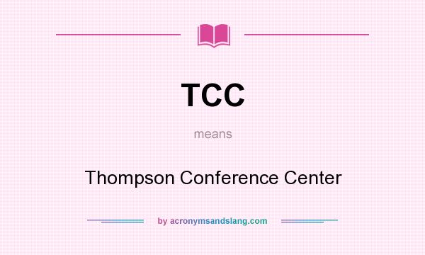 What does TCC mean? It stands for Thompson Conference Center
