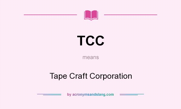 What does TCC mean? It stands for Tape Craft Corporation