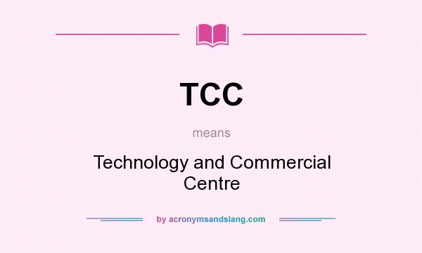 What does TCC mean? It stands for Technology and Commercial Centre