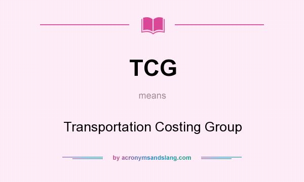 What does TCG mean? It stands for Transportation Costing Group