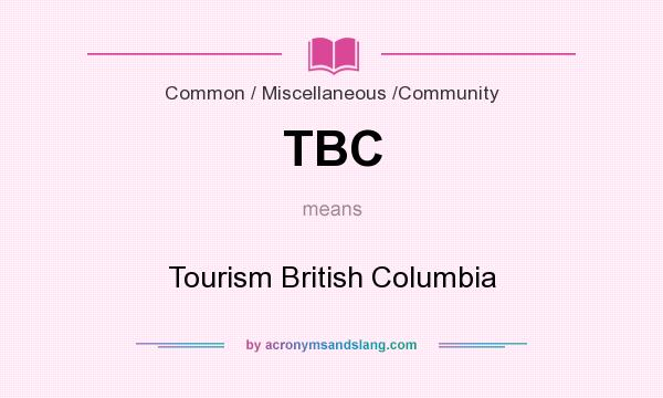 What does TBC mean? It stands for Tourism British Columbia