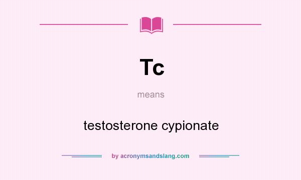 What does Tc mean? It stands for testosterone cypionate