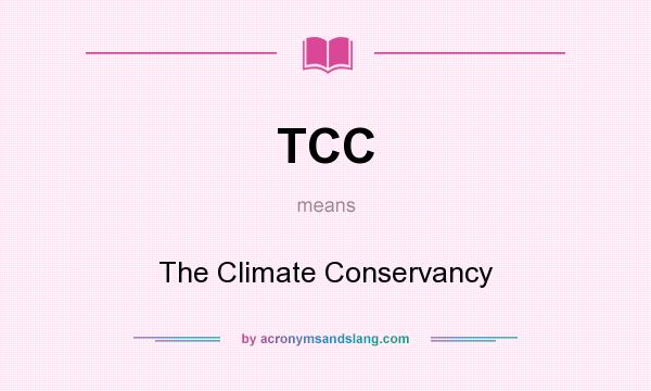 What does TCC mean? It stands for The Climate Conservancy
