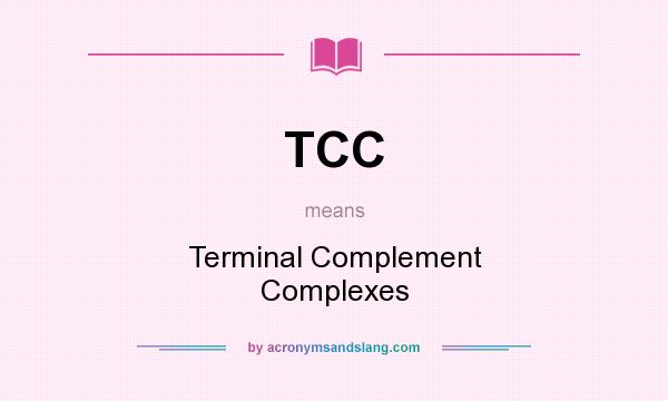 What does TCC mean? It stands for Terminal Complement Complexes