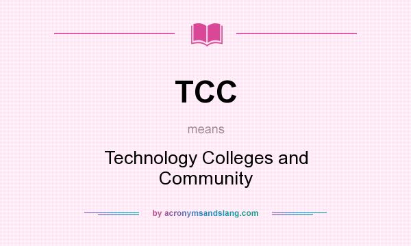 What does TCC mean? It stands for Technology Colleges and Community