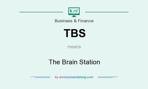 What does TBS mean? It stands for The Brain Station