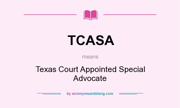 What does TCASA mean? It stands for Texas Court Appointed Special Advocate