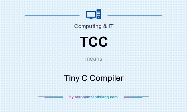 What does TCC mean? It stands for Tiny C Compiler