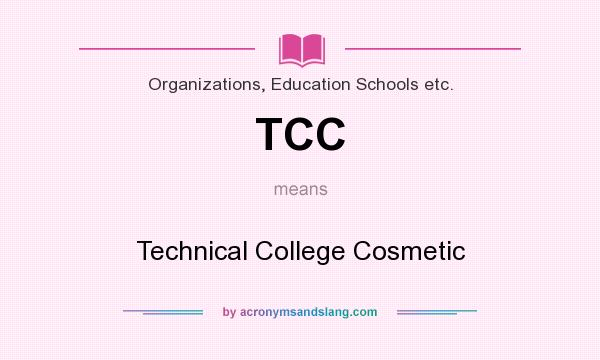 What does TCC mean? It stands for Technical College Cosmetic