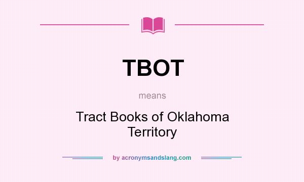 What does TBOT mean? It stands for Tract Books of Oklahoma Territory