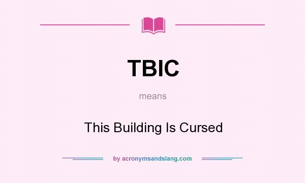 What does TBIC mean? It stands for This Building Is Cursed