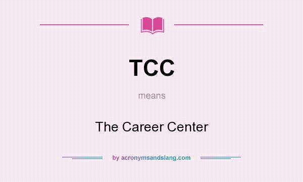 What does TCC mean? It stands for The Career Center