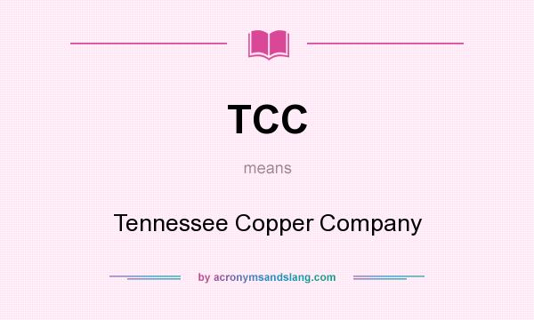 What does TCC mean? It stands for Tennessee Copper Company