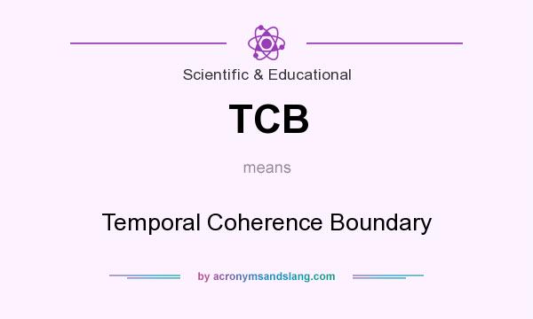 What does TCB mean? It stands for Temporal Coherence Boundary