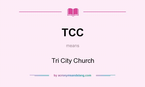 What does TCC mean? It stands for Tri City Church