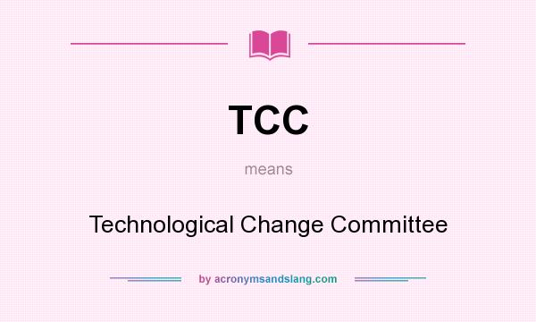 What does TCC mean? It stands for Technological Change Committee