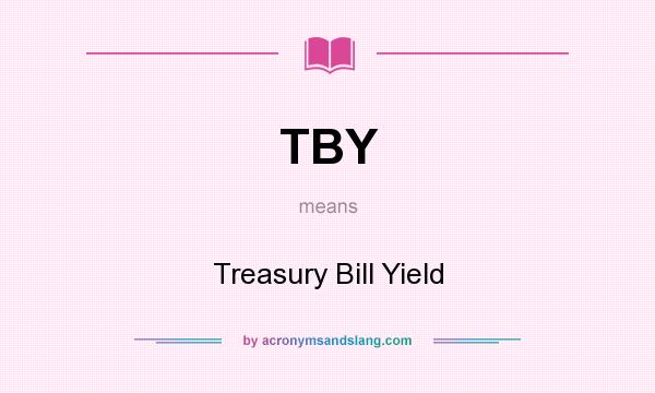 What does TBY mean? It stands for Treasury Bill Yield