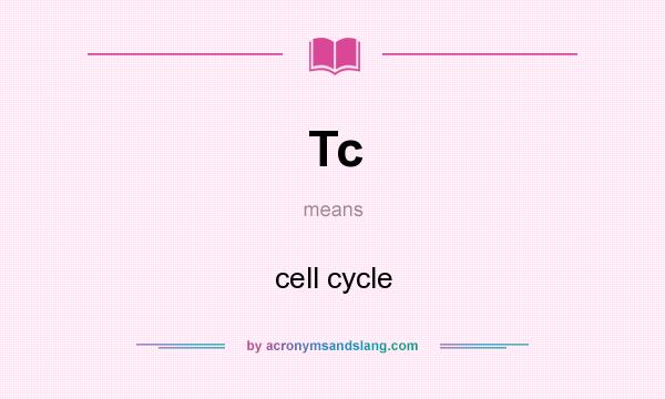 What does Tc mean? It stands for cell cycle