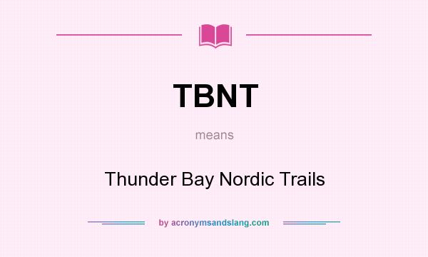 What does TBNT mean? It stands for Thunder Bay Nordic Trails