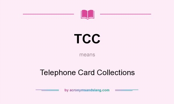 What does TCC mean? It stands for Telephone Card Collections