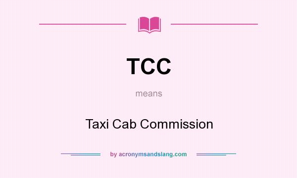 What does TCC mean? It stands for Taxi Cab Commission