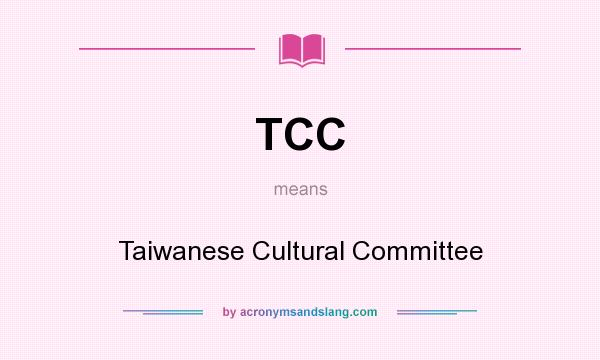 What does TCC mean? It stands for Taiwanese Cultural Committee