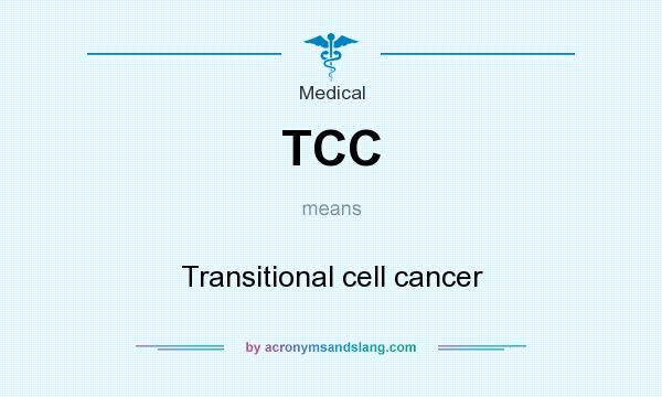 What does TCC mean? It stands for Transitional cell cancer