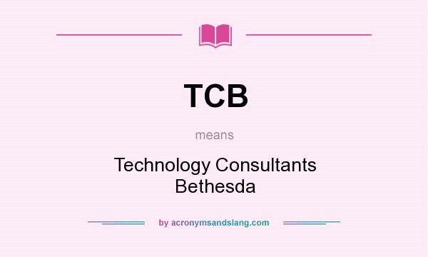 What does TCB mean? It stands for Technology Consultants Bethesda