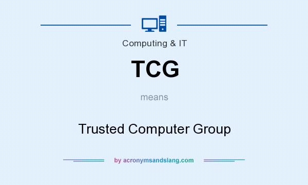 What does TCG mean? It stands for Trusted Computer Group