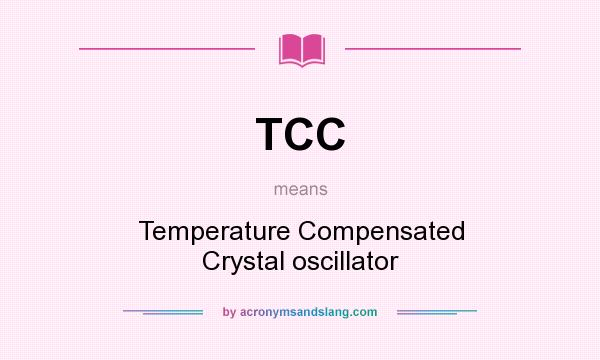 What does TCC mean? It stands for Temperature Compensated Crystal oscillator