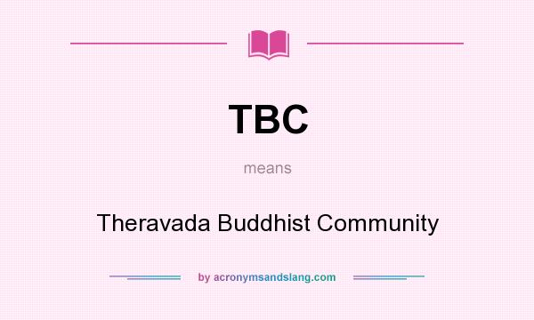 What does TBC mean? It stands for Theravada Buddhist Community
