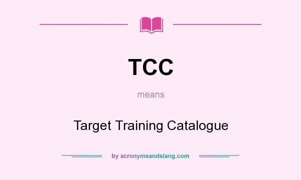 What does TCC mean? It stands for Target Training Catalogue