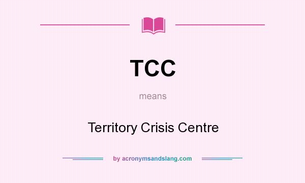 What does TCC mean? It stands for Territory Crisis Centre