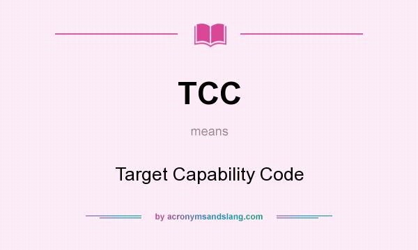 What does TCC mean? It stands for Target Capability Code