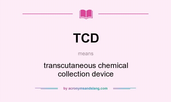 What does TCD mean? It stands for transcutaneous chemical collection device